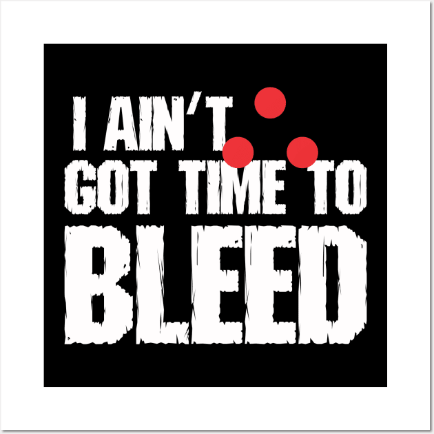 I ain't got time to bleed Wall Art by ZombieNinjas